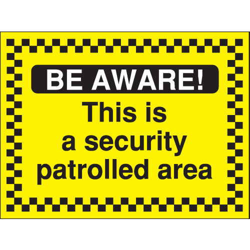 300X400MM BE AWARE THIS IS A SECURITY PATROLLED AREA - RIGID