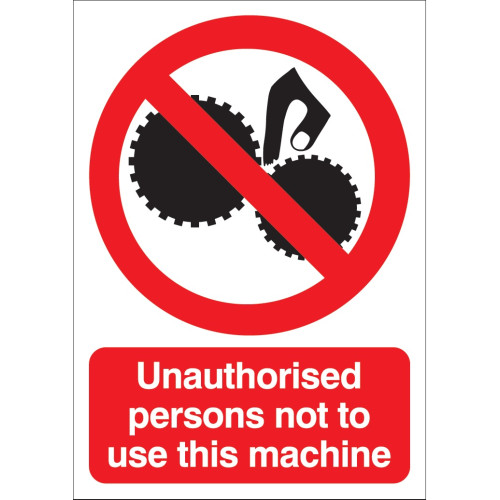 210X148MM UNAUTHORISED PERSONS NOT TO USE THIS MACHINE - RIGID
