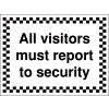 300X400MM ALL VISITORS MUST REPORT TO SECURITY - RIGID