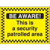 300X400MM BE AWARE THIS IS A SECURITY PATROLLED AREA - RIGID
