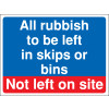 300X400MM ALL RUBBISH TO BE LEFT CONSTRUCTION SIGN - RIGID