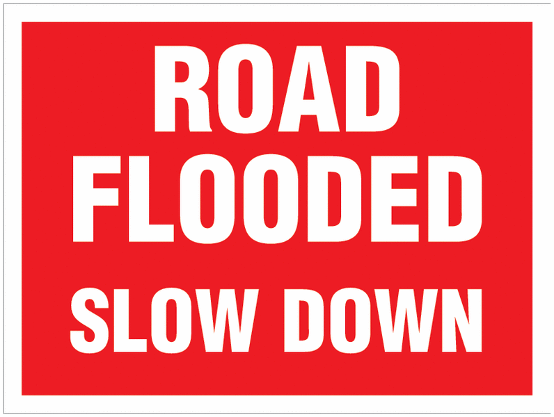 TRAFFIC SIGNS - ROAD FLOODED SLOW DOWN 450X600MM