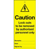 CAUTION LOCKOUTS TO BE REMOVED BY AUTHORISED PERSONNEL ONLY MAINTENANCE SAFETY TAG